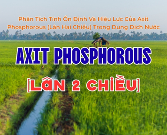 Phân Tích Tính Ổn Định Và Hiệu Lực Của Axit Phosphorous (Lân Hai Chiều) Trong Dung Dịch Nước